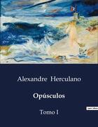 Couverture du livre « Opúsculos : Tomo I » de Alexandre Herculano aux éditions Culturea