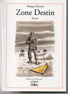 Couverture du livre « Zone destin » de Philippe Roirand aux éditions Les Chantuseries