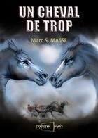 Couverture du livre « Un cheval de trop » de Marc S. Masse aux éditions Cogito Ergo Sum