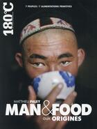 Couverture du livre « 180°C ; man and food aux origines » de Matthieu Paley aux éditions Thermostat 6