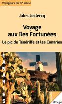 Couverture du livre « Voyage aux îles Fortunées - Le pic de Ténériffe et les Canaries » de Jules Leclercq aux éditions Eforge
