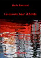 Couverture du livre « Le dernier bain d'Adèle » de Marie Bertrand aux éditions Cockritures