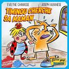 Couverture du livre « Timinou cherche sa maman » de Joseph Albanese et Evelyne Charasse aux éditions A&h