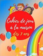 Couverture du livre « Cahier de jeux a la maison des 7 ans - labyrinthes coloriages sodoku & mots meles & cahier educa » de Independent P. aux éditions Gravier Jonathan