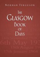 Couverture du livre « The Glasgow Book of Days » de Ferguson Norman aux éditions History Press Digital