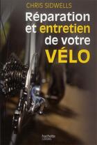 Couverture du livre « Réparation et entretien de votre vélo » de Chris Sidwells aux éditions Hachette Pratique