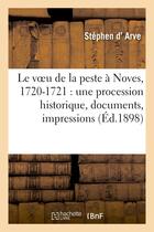 Couverture du livre « Le voeu de la peste a noves, 1720-1721 : une procession historique, documents, impressions - et souv » de Arve Stephen aux éditions Hachette Bnf