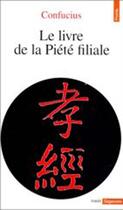 Couverture du livre « Le livre de la piété filiale » de Confucius aux éditions Points