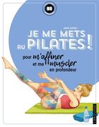 Couverture du livre « Je me mets au pilates ! pour m'affiner et me muscler en profondeur » de Janet Amato aux éditions Larousse