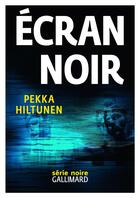 Couverture du livre « Écran noir » de Pekka Hiltunen aux éditions Gallimard
