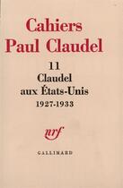 Couverture du livre « Claudel aux etats-unis - (1927-1933) » de  aux éditions Gallimard