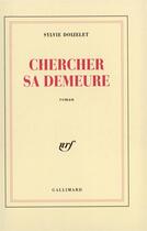 Couverture du livre « Chercher sa demeure » de Sylvie Doizelet aux éditions Gallimard