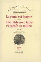 Couverture du livre « La route est longue / une table avec tapis et carafe au milieu » de Vladimir Makanine aux éditions Gallimard