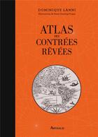 Couverture du livre « Atlas des contrées rêvées » de Dominique Lanni aux éditions Arthaud