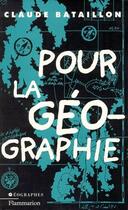 Couverture du livre « Pour la géographie » de Claude Bataillon aux éditions Flammarion