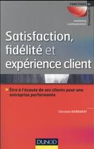 Couverture du livre « Satisfaction, fidélité et expérience client » de Christian Barbaray aux éditions Dunod