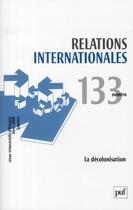 Couverture du livre « Relations Internationales N.133 ; La Décolonisation » de  aux éditions Puf