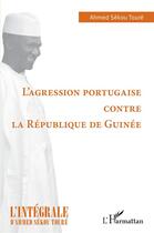 Couverture du livre « L'agression portugaise contre la République de Guinée » de Ahmed Sekou Toure aux éditions L'harmattan