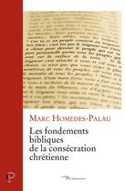 Couverture du livre « Les fondements bibliques de la consécration chrétienne » de Marc Homedes-Palau aux éditions Cerf