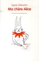 Couverture du livre « Ma chère Alice » de Agnes Debacker et Marie Assenat aux éditions Ecole Des Loisirs