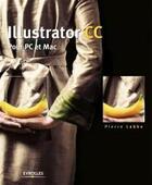 Couverture du livre « Illustrator CC ; pour PC et Mac » de Pierre Labbé aux éditions Eyrolles