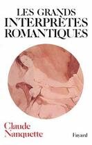 Couverture du livre « Les grands interpretes romantiques » de Nanquette Claude aux éditions Fayard