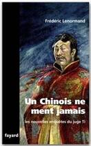 Couverture du livre « Un chinois ne ment jamais ; les nouvelles enquêtes du juge Ti » de Frederic Lenormand aux éditions Fayard