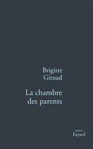 Couverture du livre « La chambre des parents » de Brigitte Giraud aux éditions Fayard