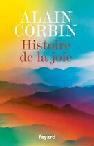 Couverture du livre « Histoire de la joie » de Alain Corbin aux éditions Fayard