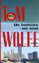 Couverture du livre « Un homme, un vrai » de Tom Wolfe aux éditions Robert Laffont