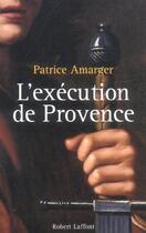 Couverture du livre « L'execution de provence » de Patrice Amarger aux éditions Robert Laffont