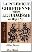 Couverture du livre « La polémique chrétienne contre le judaïsme au Moyen-âge » de Gilbert Dahan aux éditions Albin Michel