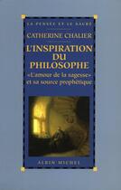 Couverture du livre « L'Inspiration du philosophe : L'amour de la sagesse et sa source prophétique » de Catherine Chalier aux éditions Albin Michel