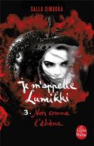 Couverture du livre « Je m'appelle Lumikki t.3 ; noir comme l'ébène » de Salla Simukka aux éditions Le Livre De Poche