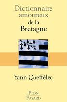 Couverture du livre « Dictionnaire amoureux ; de la Bretagne » de Yann Queffelec aux éditions Plon