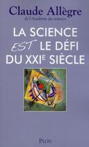 Couverture du livre « La science est le défi du XXI siècle » de Claude Allègre aux éditions Plon