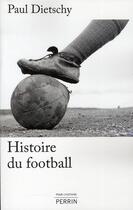 Couverture du livre « Histoire du football » de Paul Dietschy aux éditions Perrin