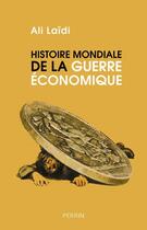 Couverture du livre « Histoire mondiale de la guerre économique » de Ali Laidi aux éditions Perrin