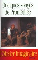 Couverture du livre « Quelques songes de Prométhée : L'Atelier Imaginaire » de Collectif/Rouquet aux éditions Rocher