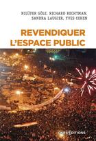 Couverture du livre « Revendiquer l'espace public » de Sandra Laugier et Richard Rechtman et Nilufer Gole et Yves Cohen aux éditions Cnrs