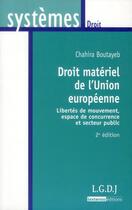 Couverture du livre « Droit matériel de l'Union Européenne ; libertés et mouvement, espace de concurrence et secteur public (2e édition) » de Chahira Boutayeb aux éditions Lgdj