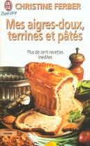 Couverture du livre « Aigres-doux, terrines et pates (mes) » de Christine Ferber aux éditions J'ai Lu