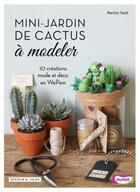 Couverture du livre « Mini-jardin de cactus à modeler » de Marion Tasle aux éditions Dessain Et Tolra