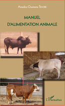 Couverture du livre « Manuel d'alimentation animale » de Amadou Ousman Traore aux éditions Editions L'harmattan