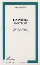 Couverture du livre « Les poetes amateurs - approche sociologique d'une conduite culturelle » de Aude Mouaci aux éditions Editions L'harmattan