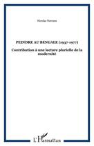 Couverture du livre « Peindre au bengale (1937-1977) - contribution a une lecture plurielle de la modernite » de Nicolas Nercam aux éditions Editions L'harmattan