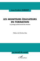 Couverture du livre « Les moniteurs éducateurs en formation ; le partage professionnel des émotions » de Jean-Frederic Dumont aux éditions L'harmattan