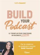 Couverture du livre « Build your podcast ! le tremplin pour construire un business rentable » de Safia Gourari aux éditions Vuibert