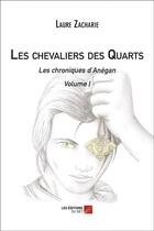 Couverture du livre « Les chevaliers des quarts t.1 ; les chroniques d'Anégan » de Laure Zacharie aux éditions Editions Du Net