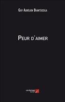 Couverture du livre « Peur d'aimer » de Guy Aurelien Biantsissila aux éditions Editions Du Net